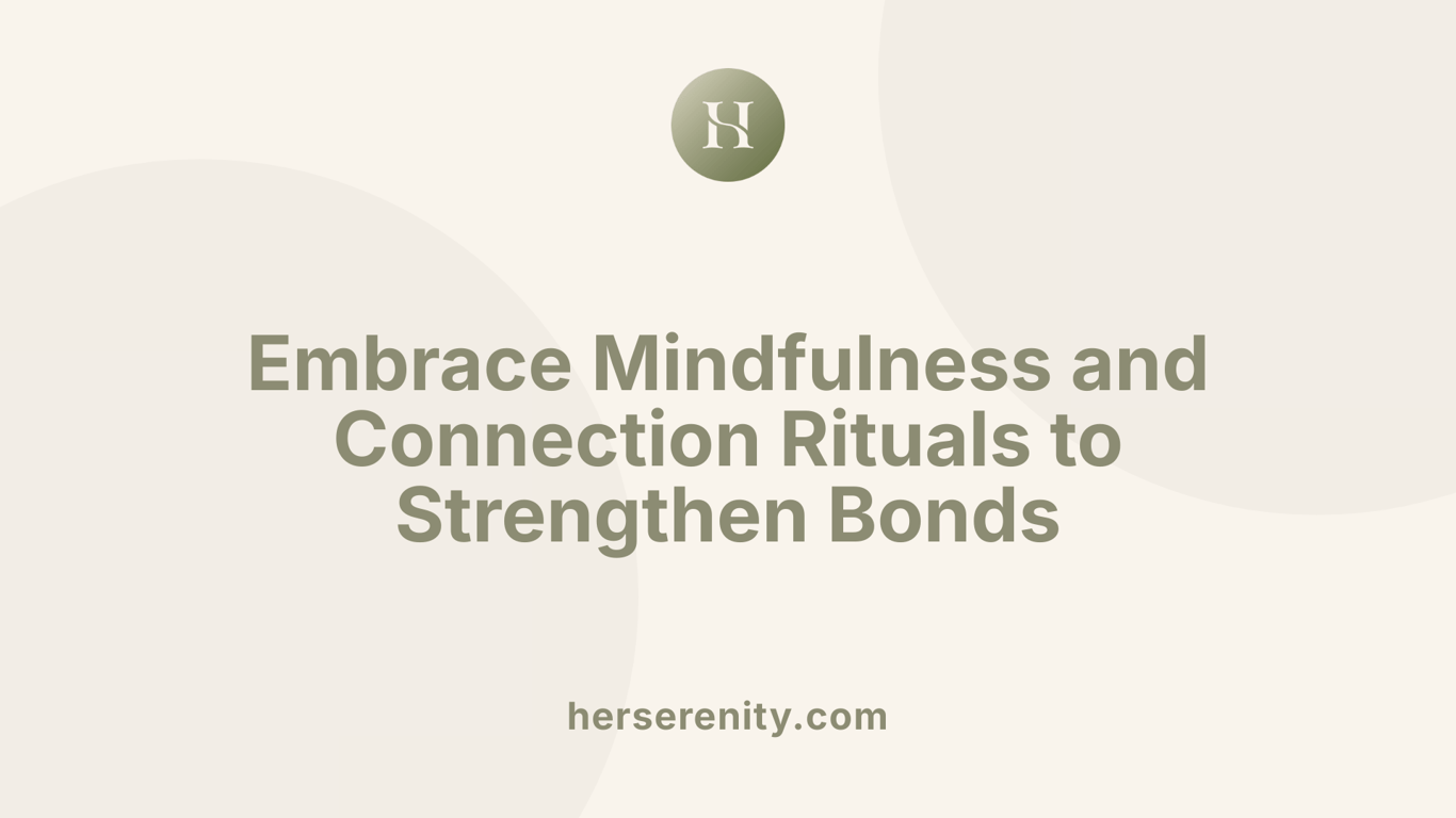 Embrace Mindfulness and Connection Rituals to Strengthen Bonds