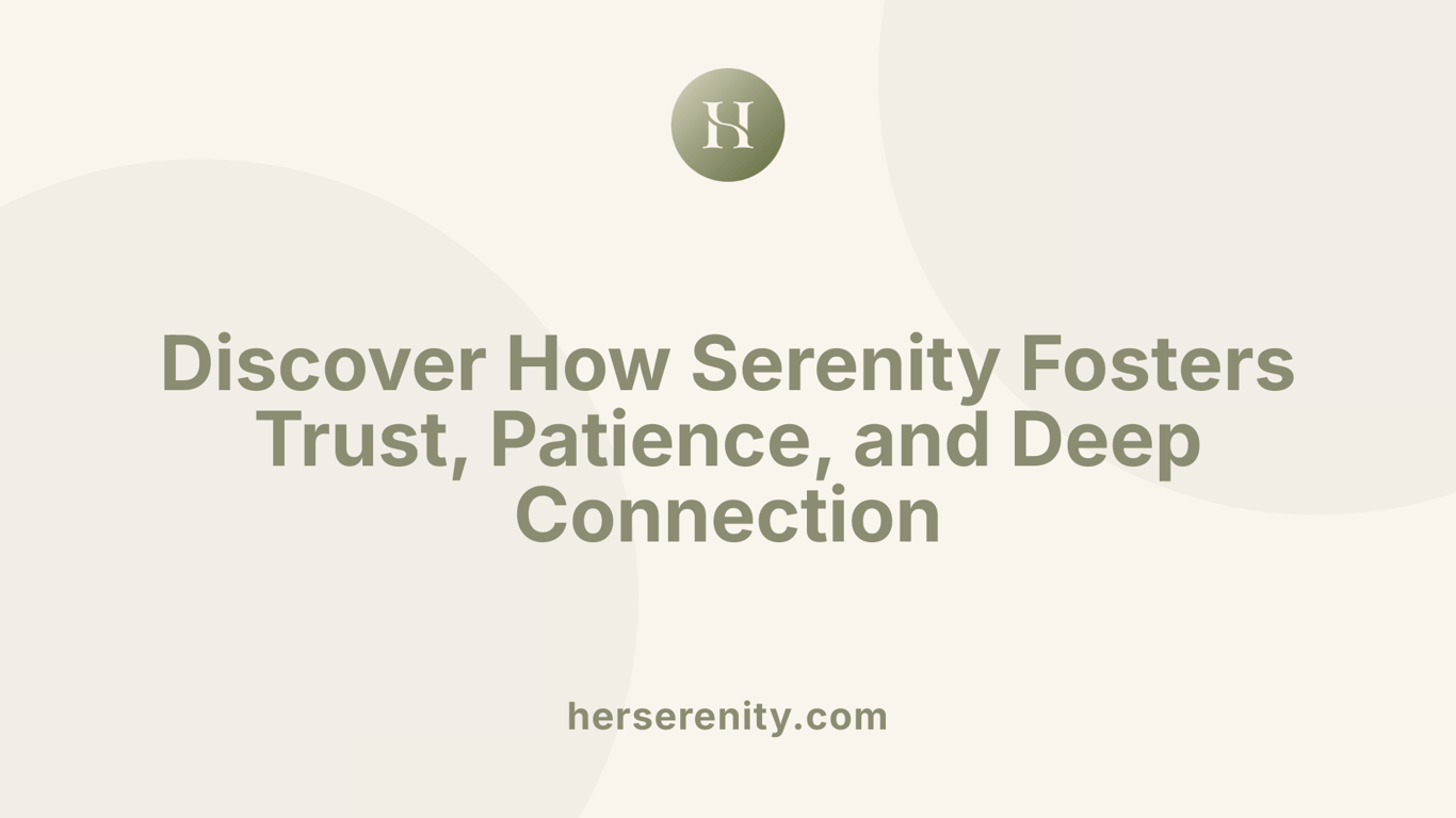 Discover How Serenity Fosters Trust, Patience, and Deep Connection