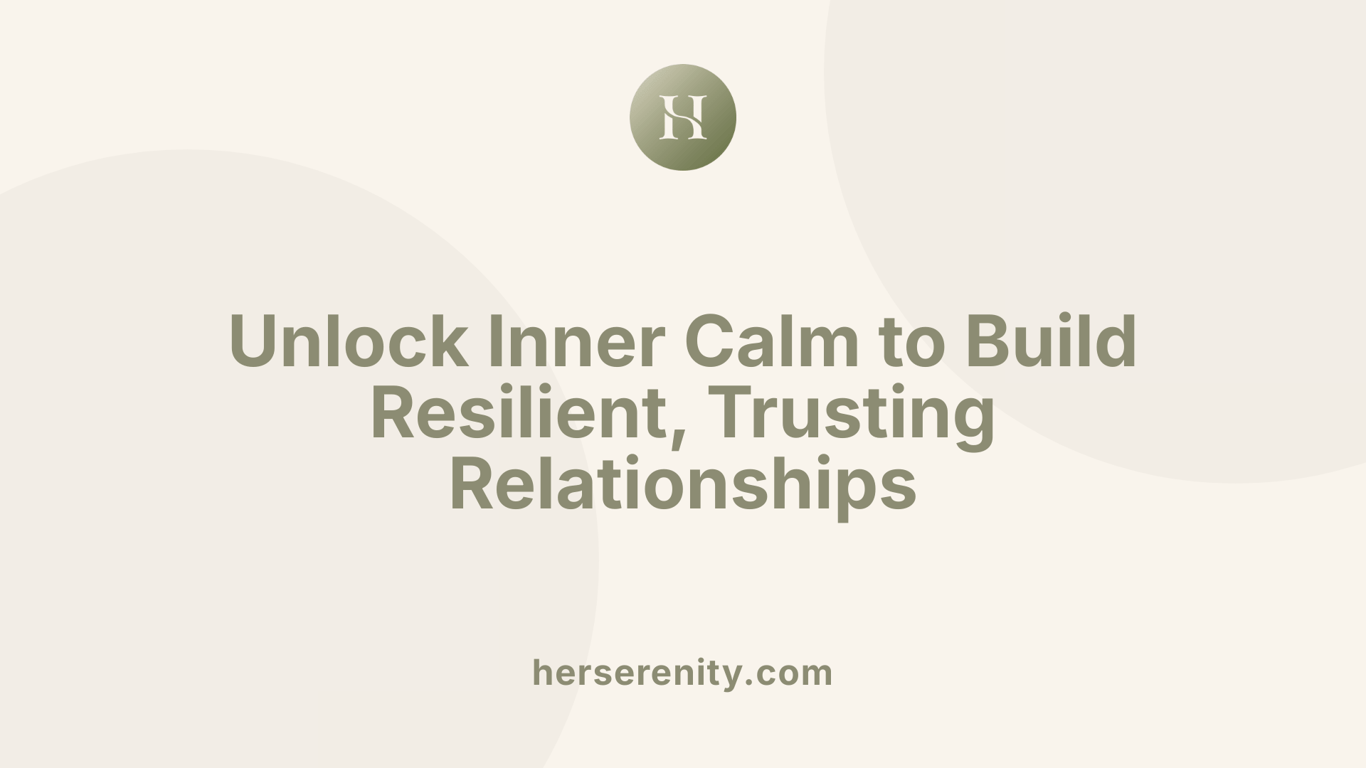 Unlock Inner Calm to Build Resilient, Trusting Relationships