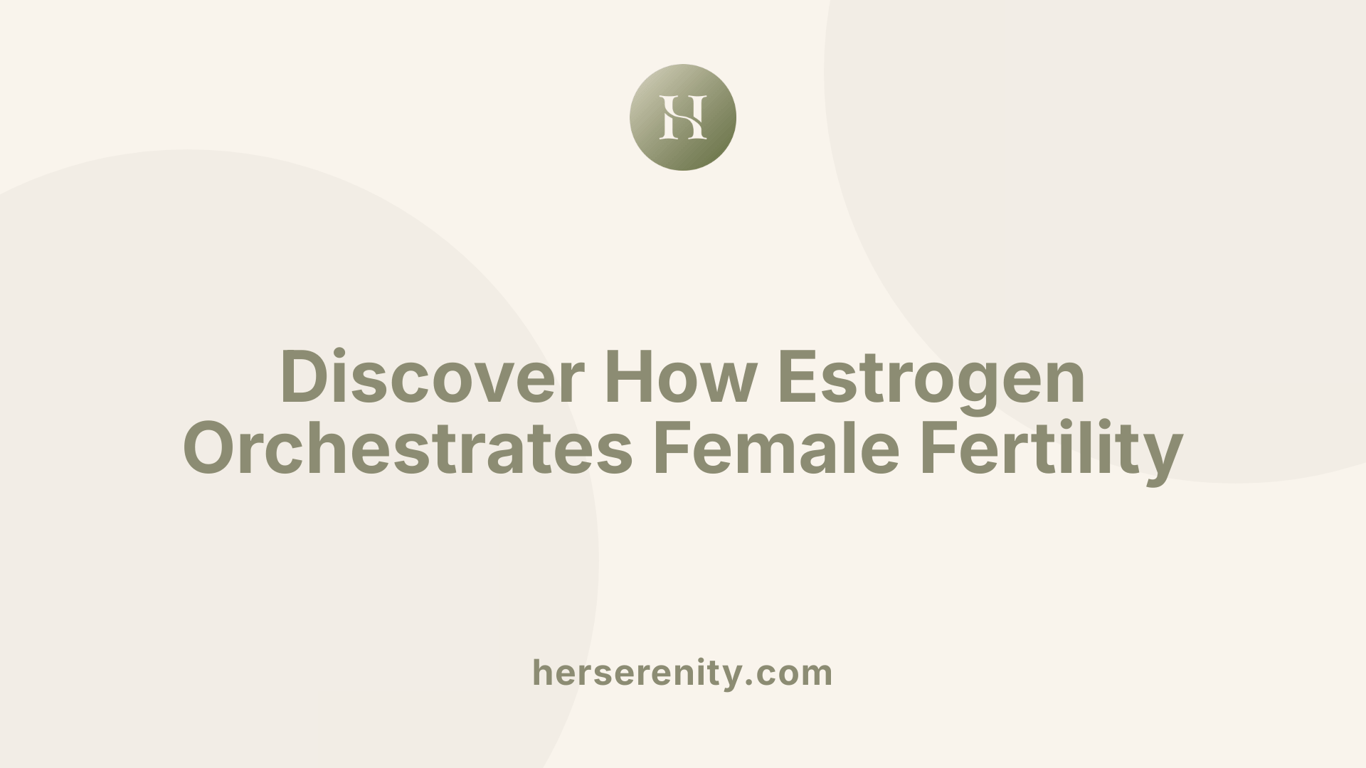 Discover How Estrogen Orchestrates Female Fertility