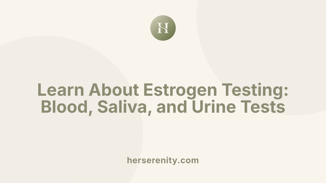 Learn About Estrogen Testing: Blood, Saliva, and Urine Tests