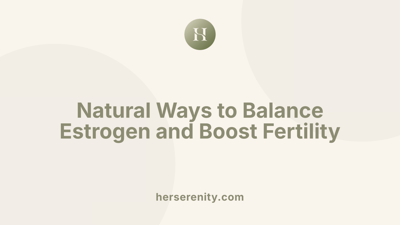 Natural Ways to Balance Estrogen and Boost Fertility