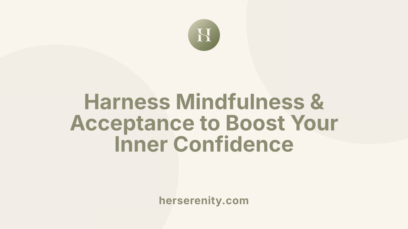 Harness Mindfulness &amp; Acceptance to Boost Your Inner Confidence