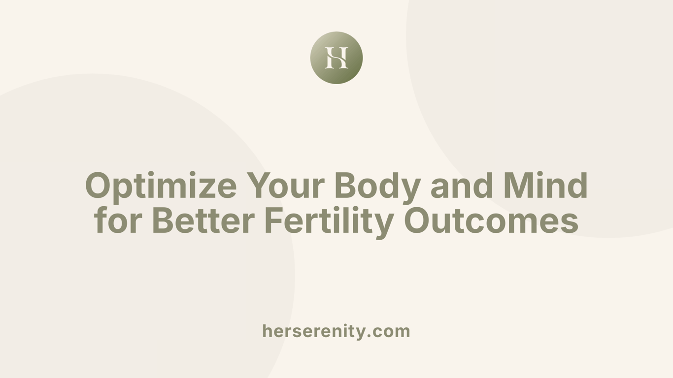 Optimize Your Body and Mind for Better Fertility Outcomes