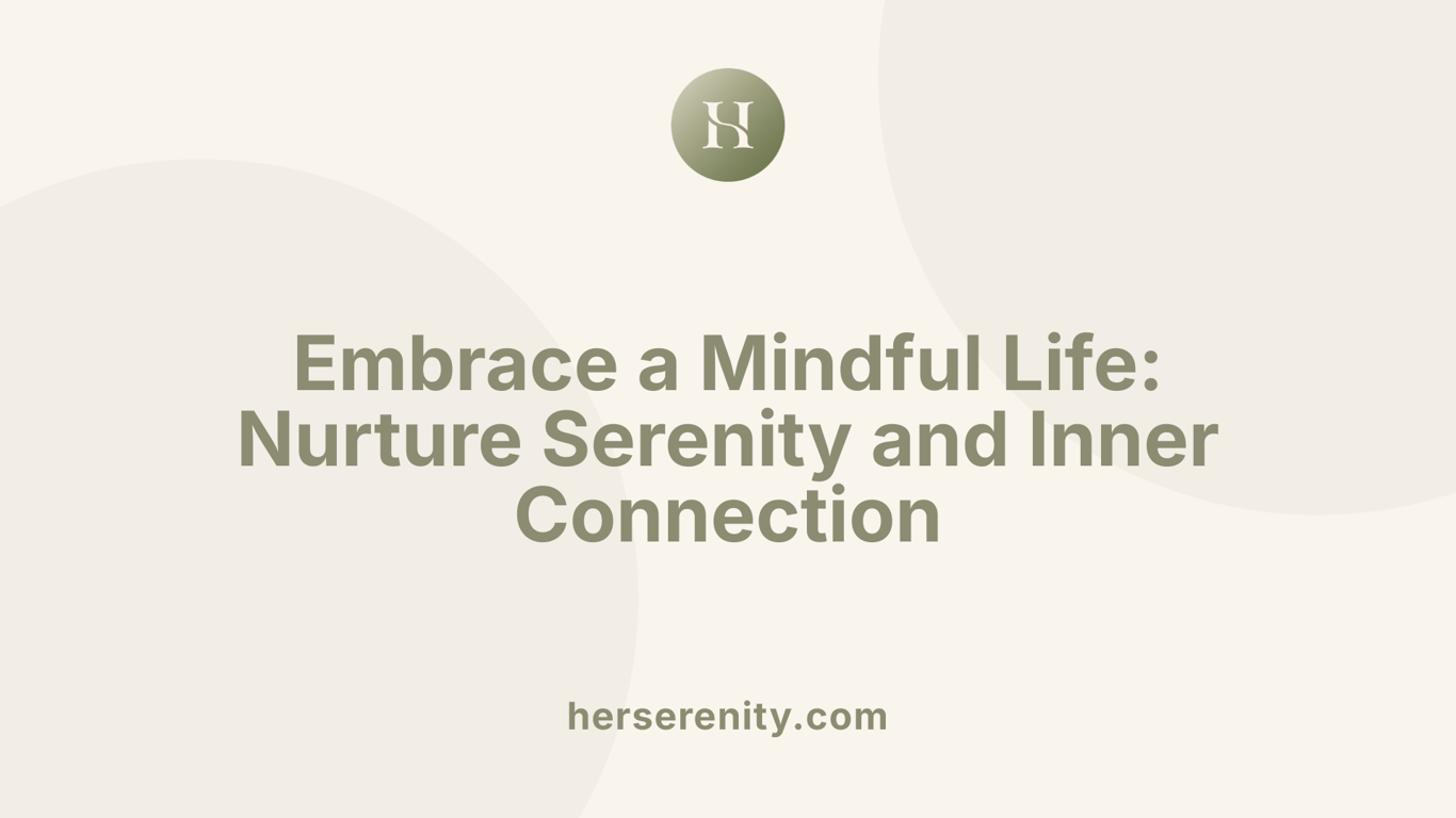 Embrace a Mindful Life: Nurture Serenity and Inner Connection