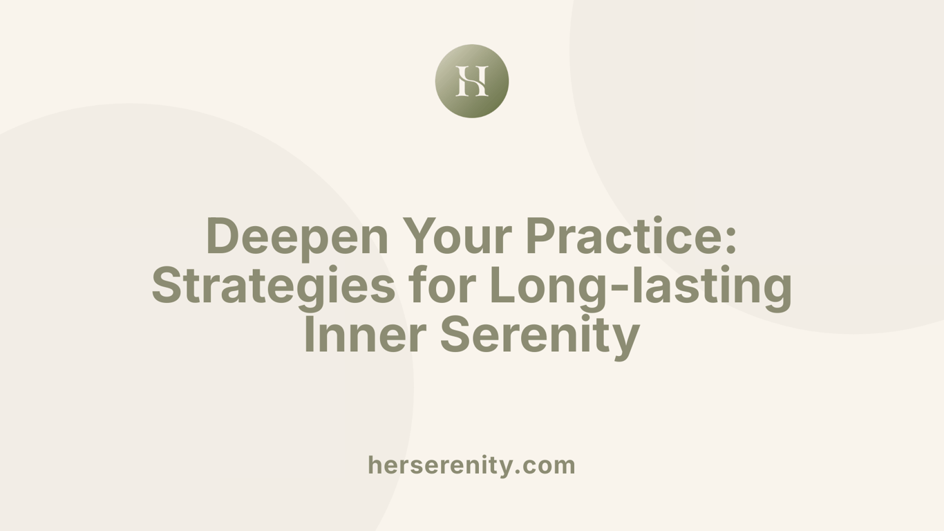Deepen Your Practice: Strategies for Long-lasting Inner Serenity