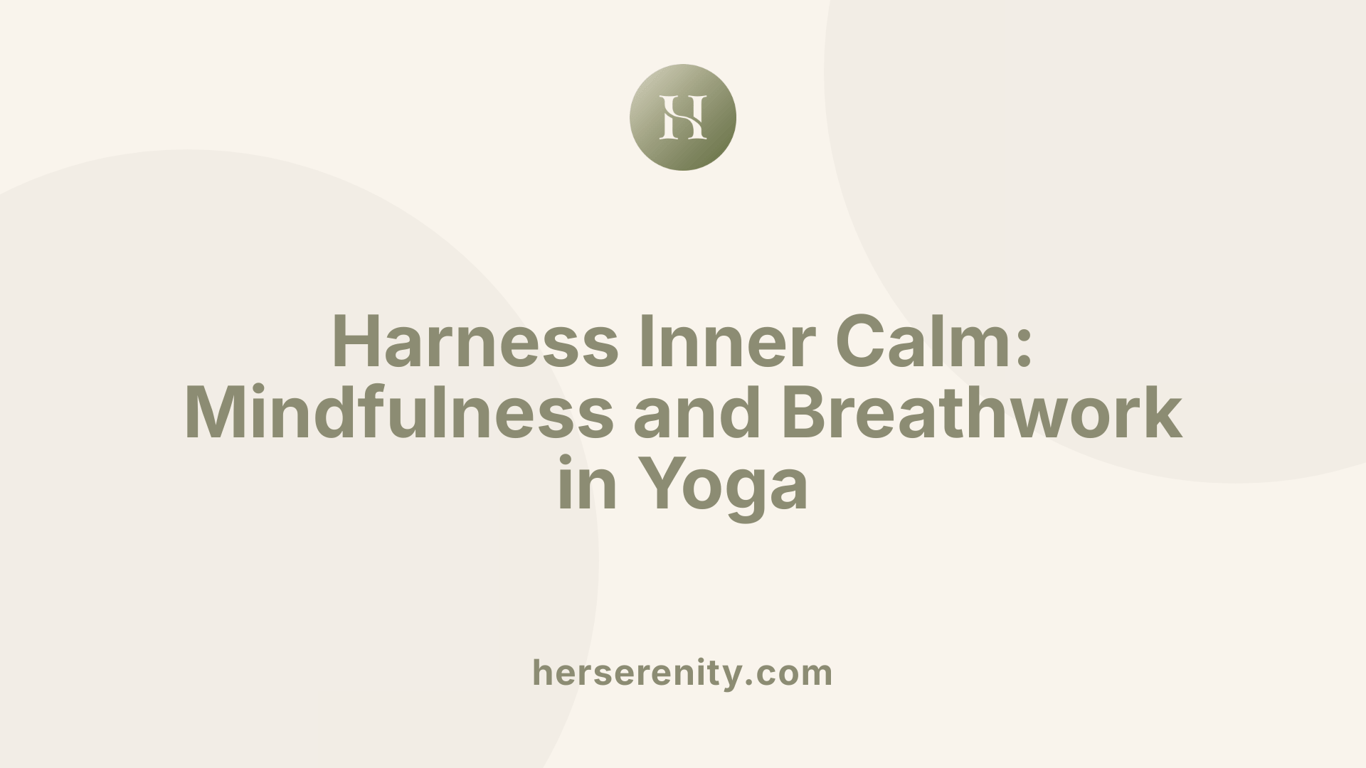 Harness Inner Calm: Mindfulness and Breathwork in Yoga