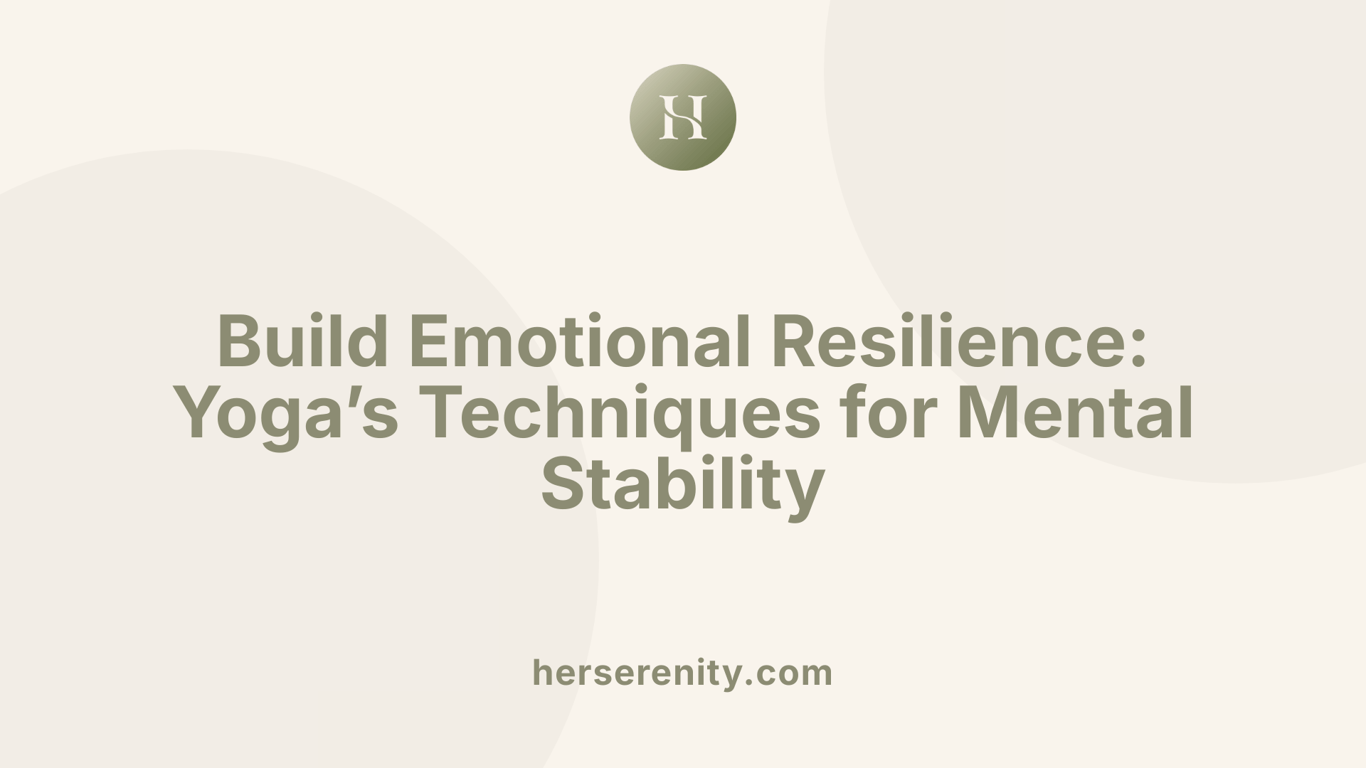 Build Emotional Resilience: Yoga’s Techniques for Mental Stability