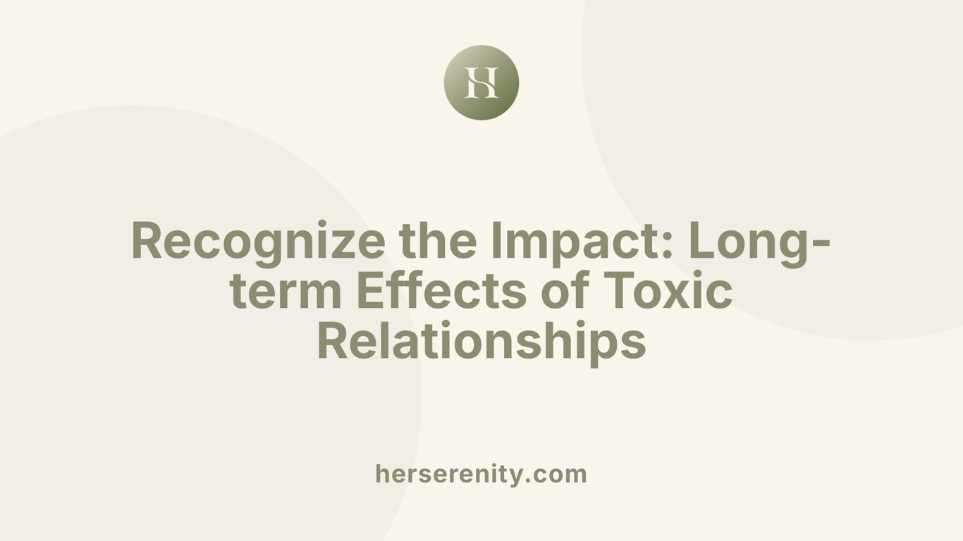 Recognize the Impact: Long-term Effects of Toxic Relationships
