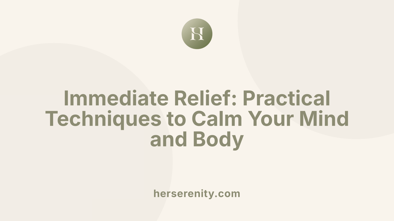 Immediate Relief: Practical Techniques to Calm Your Mind and Body