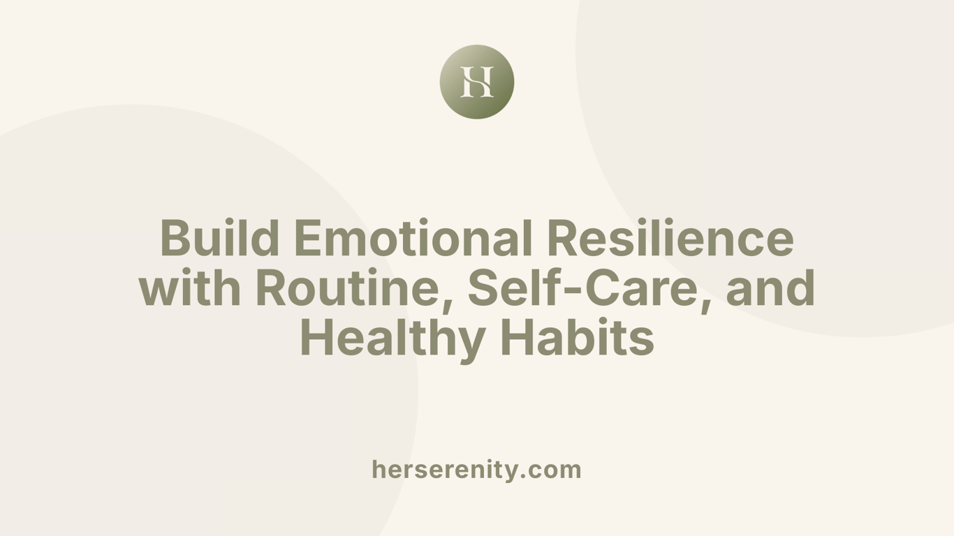Build Emotional Resilience with Routine, Self-Care, and Healthy Habits