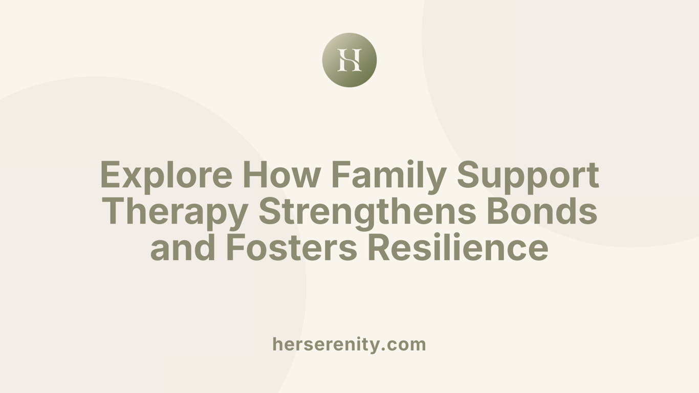Explore How Family Support Therapy Strengthens Bonds and Fosters Resilience