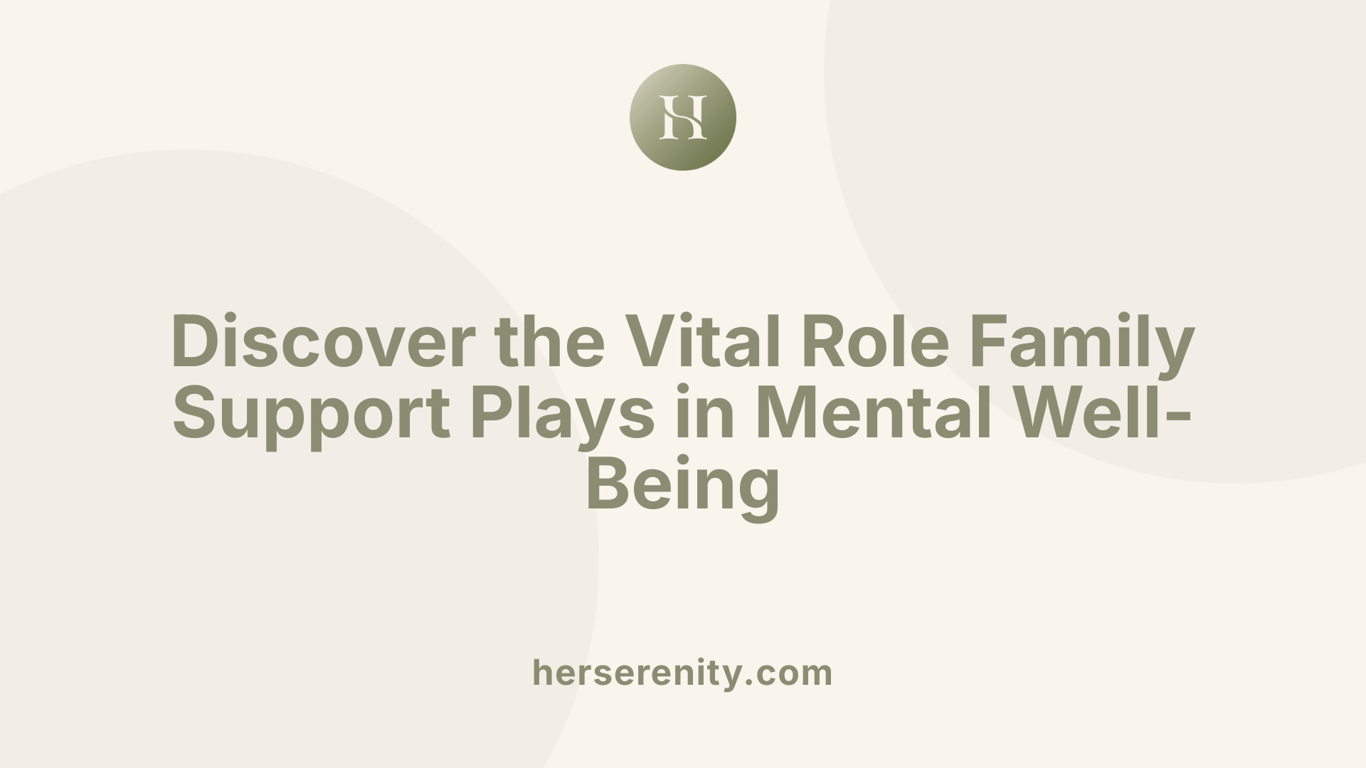 Discover the Vital Role Family Support Plays in Mental Well-Being