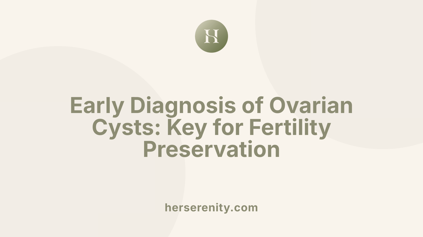 Early Diagnosis of Ovarian Cysts: Key for Fertility Preservation