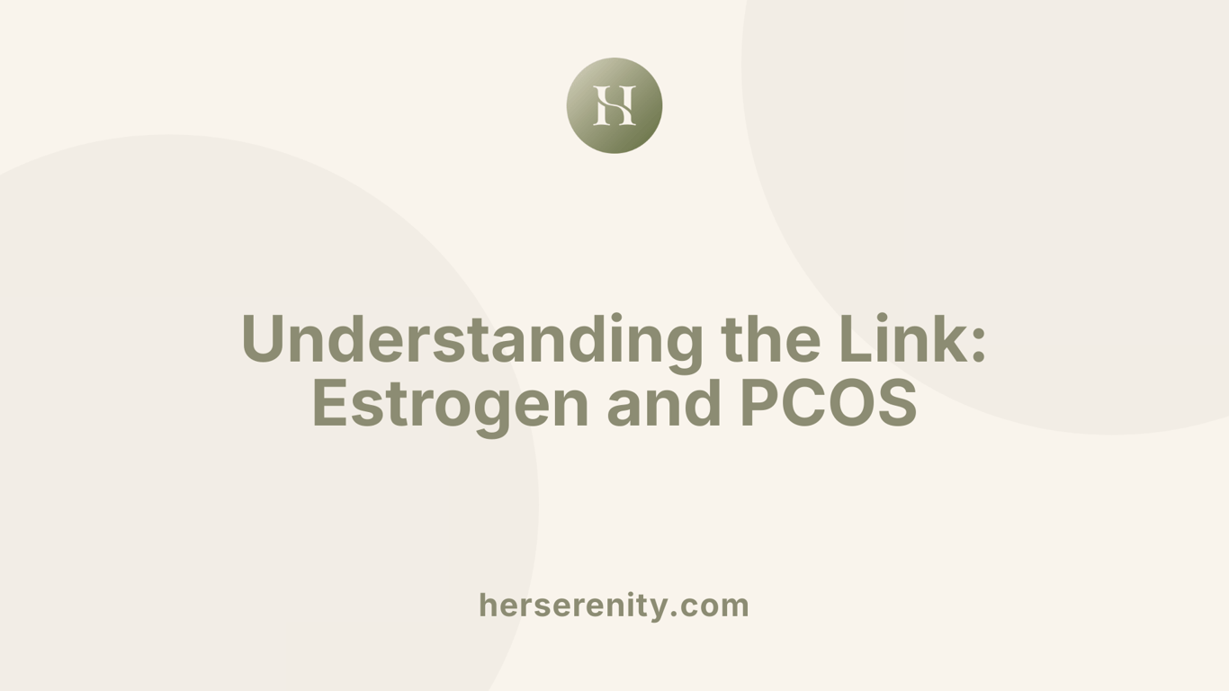 Understanding the Link: Estrogen and PCOS