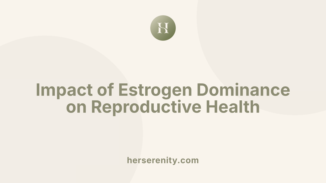 Impact of Estrogen Dominance on Reproductive Health