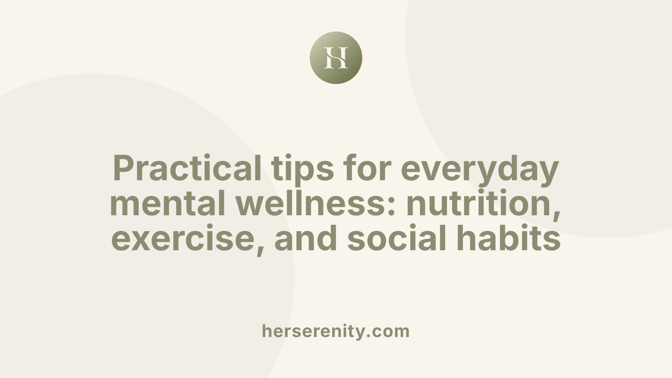Practical tips for everyday mental wellness: nutrition, exercise, and social habits