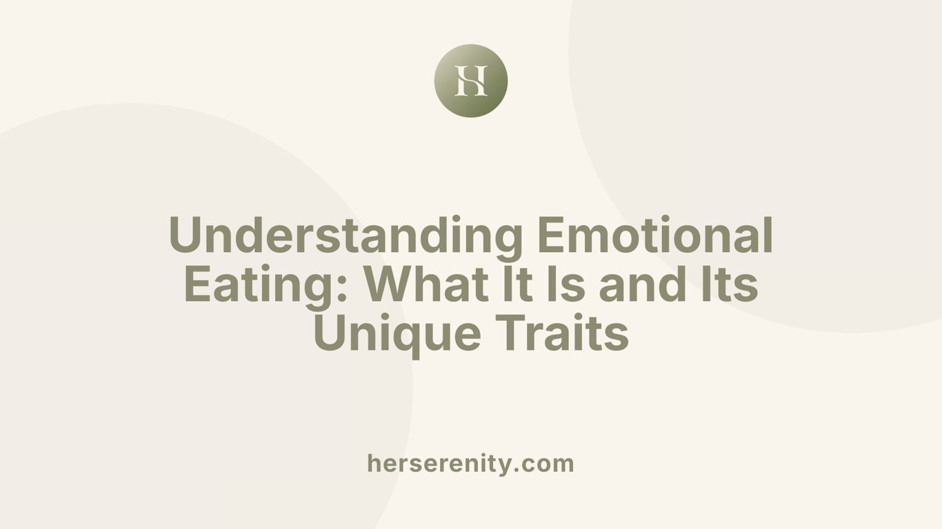Understanding Emotional Eating: What It Is and Its Unique Traits
