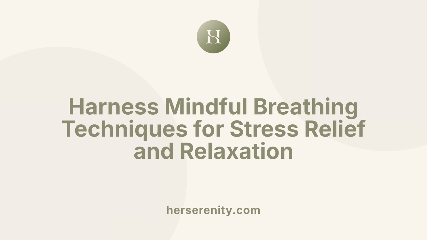 Harness Mindful Breathing Techniques for Stress Relief and Relaxation