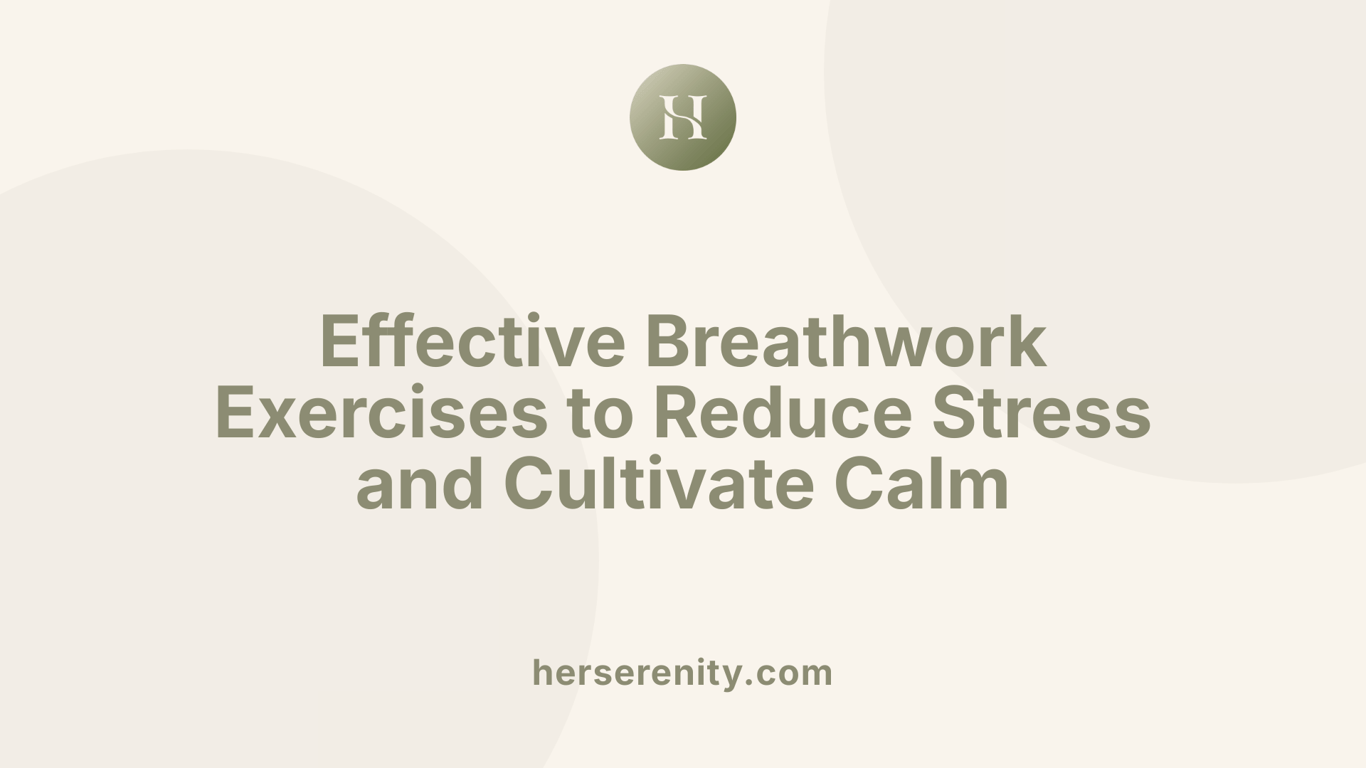 Effective Breathwork Exercises to Reduce Stress and Cultivate Calm