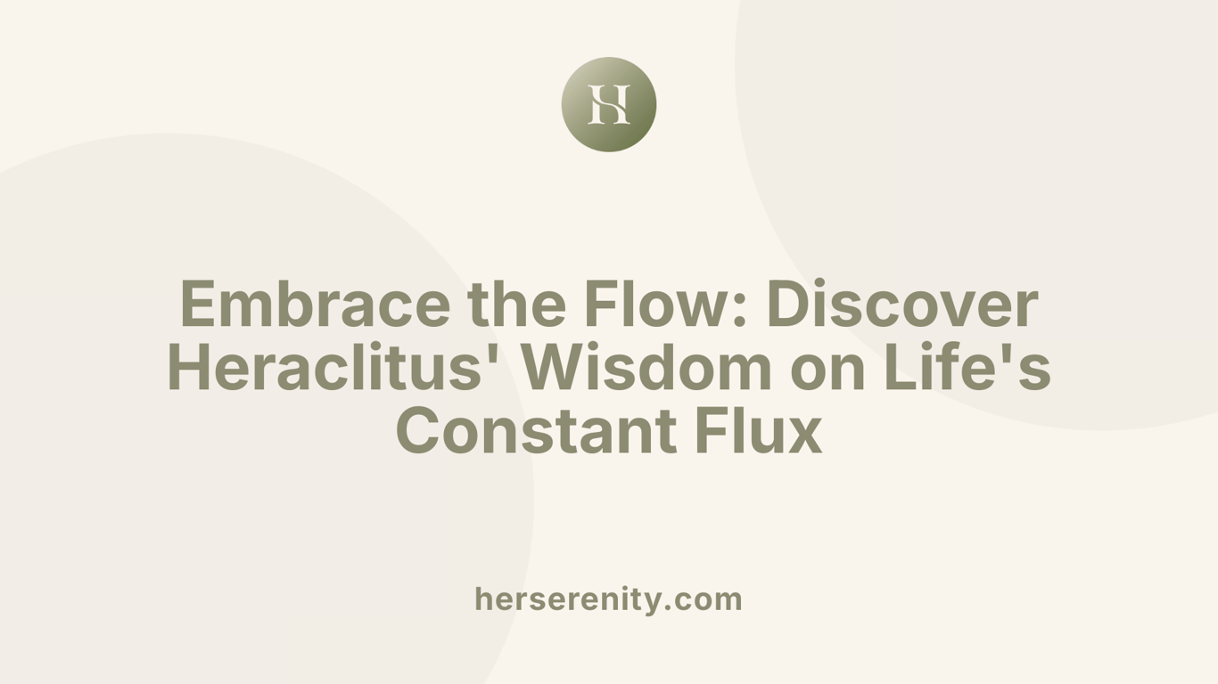 Embrace the Flow: Discover Heraclitus' Wisdom on Life's Constant Flux