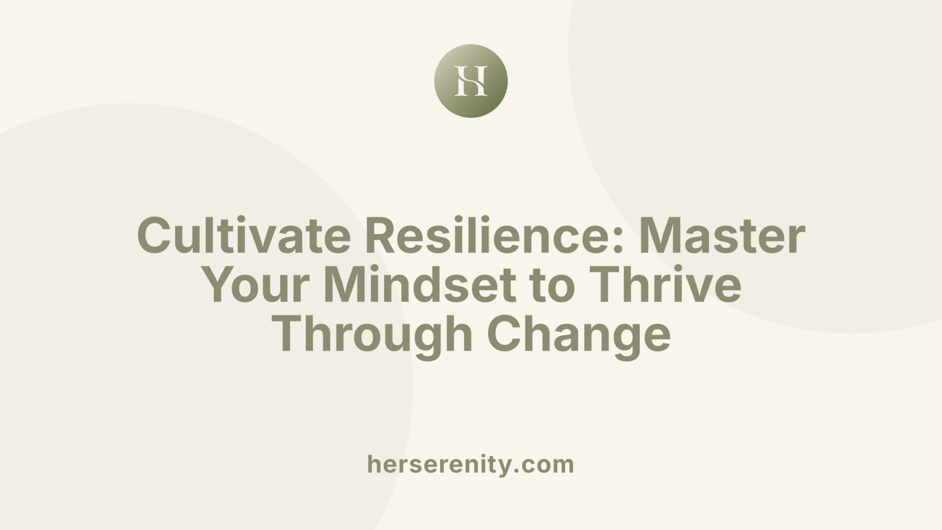 Cultivate Resilience: Master Your Mindset to Thrive Through Change