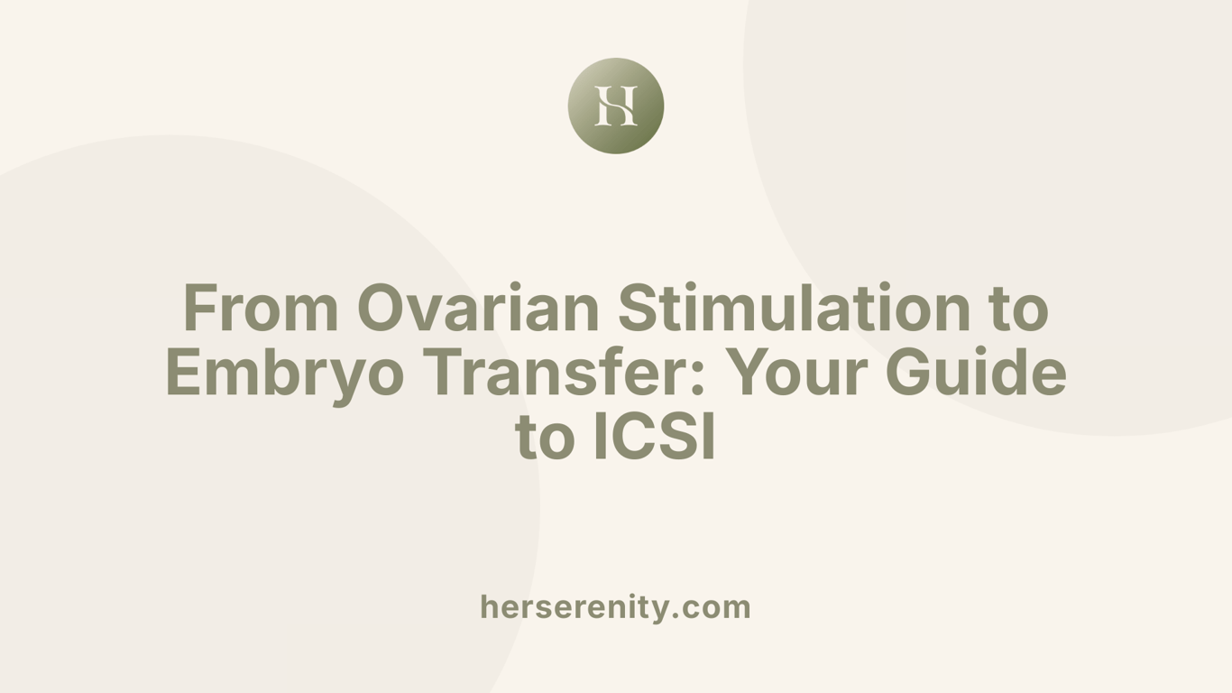 From Ovarian Stimulation to Embryo Transfer: Your Guide to ICSI