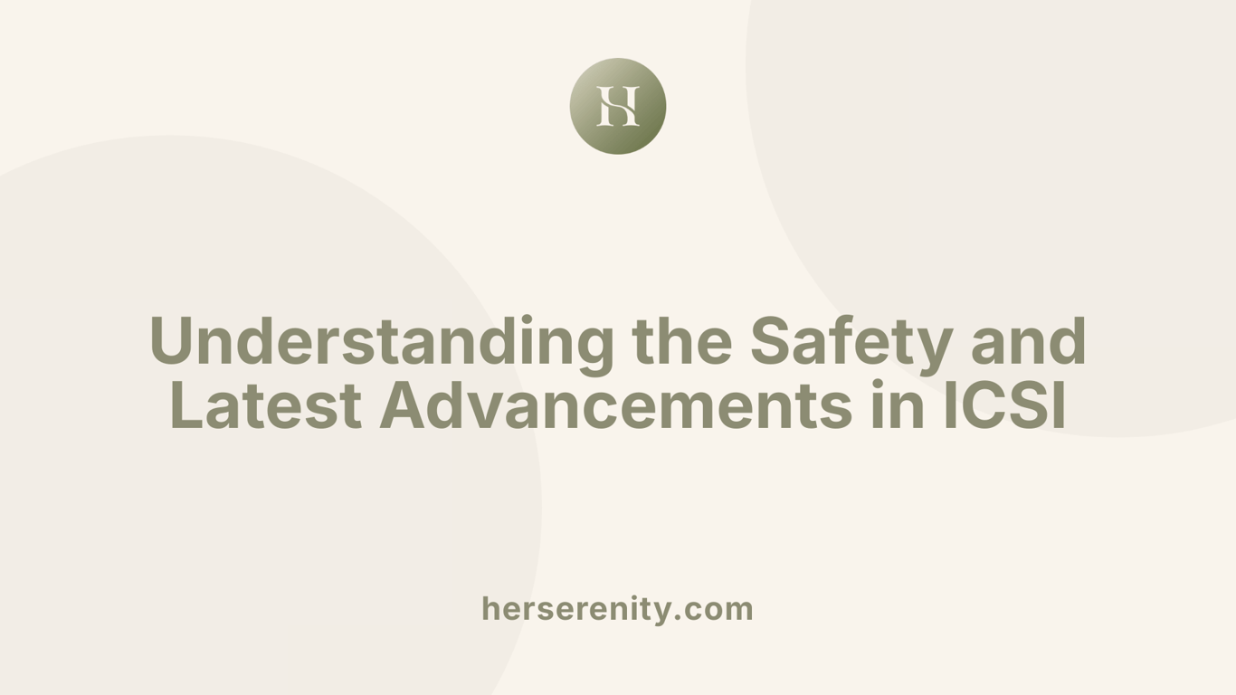 Understanding the Safety and Latest Advancements in ICSI