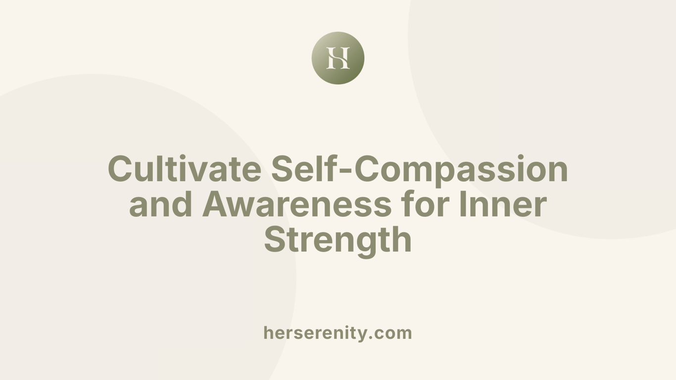 Cultivate Self-Compassion and Awareness for Inner Strength