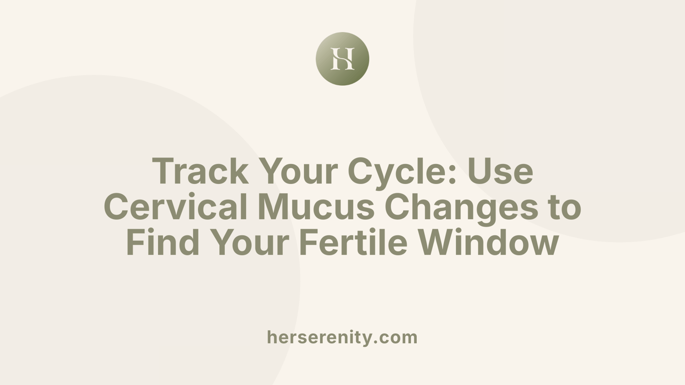 Track Your Cycle: Use Cervical Mucus Changes to Find Your Fertile Window