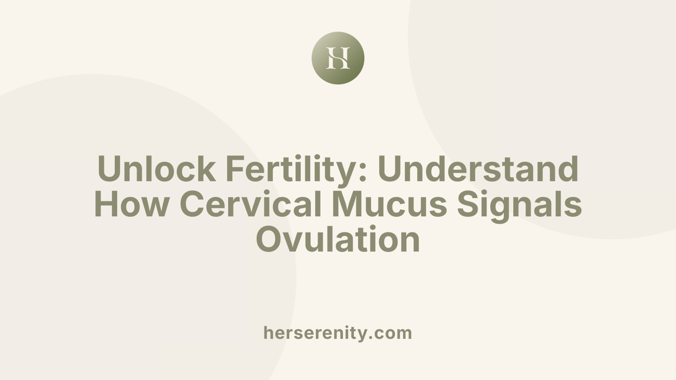 Unlock Fertility: Understand How Cervical Mucus Signals Ovulation