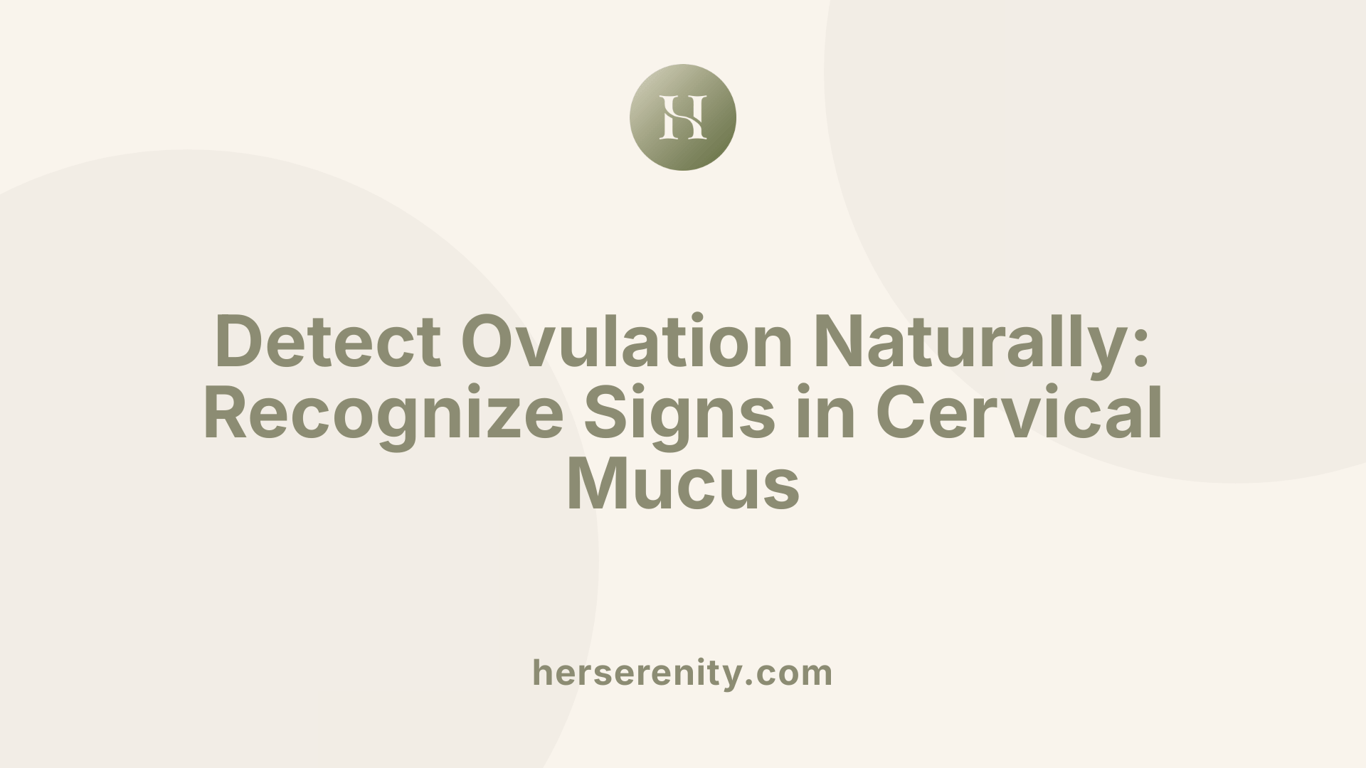 Detect Ovulation Naturally: Recognize Signs in Cervical Mucus