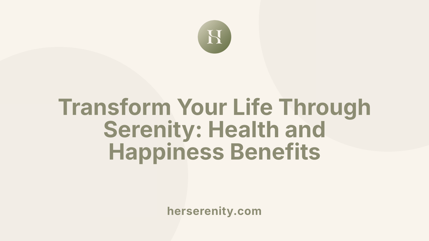 Transform Your Life Through Serenity: Health and Happiness Benefits
