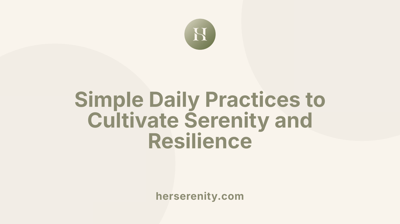 Simple Daily Practices to Cultivate Serenity and Resilience
