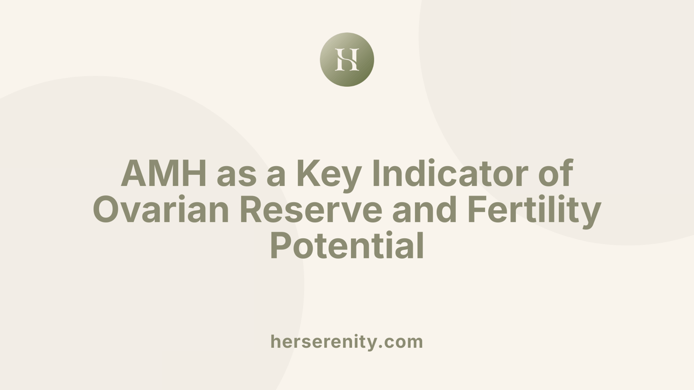 AMH as a Key Indicator of Ovarian Reserve and Fertility Potential