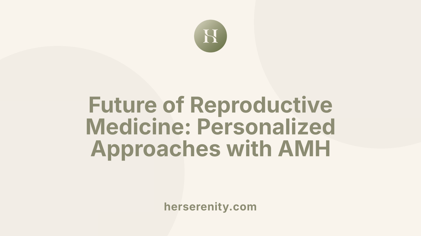Future of Reproductive Medicine: Personalized Approaches with AMH