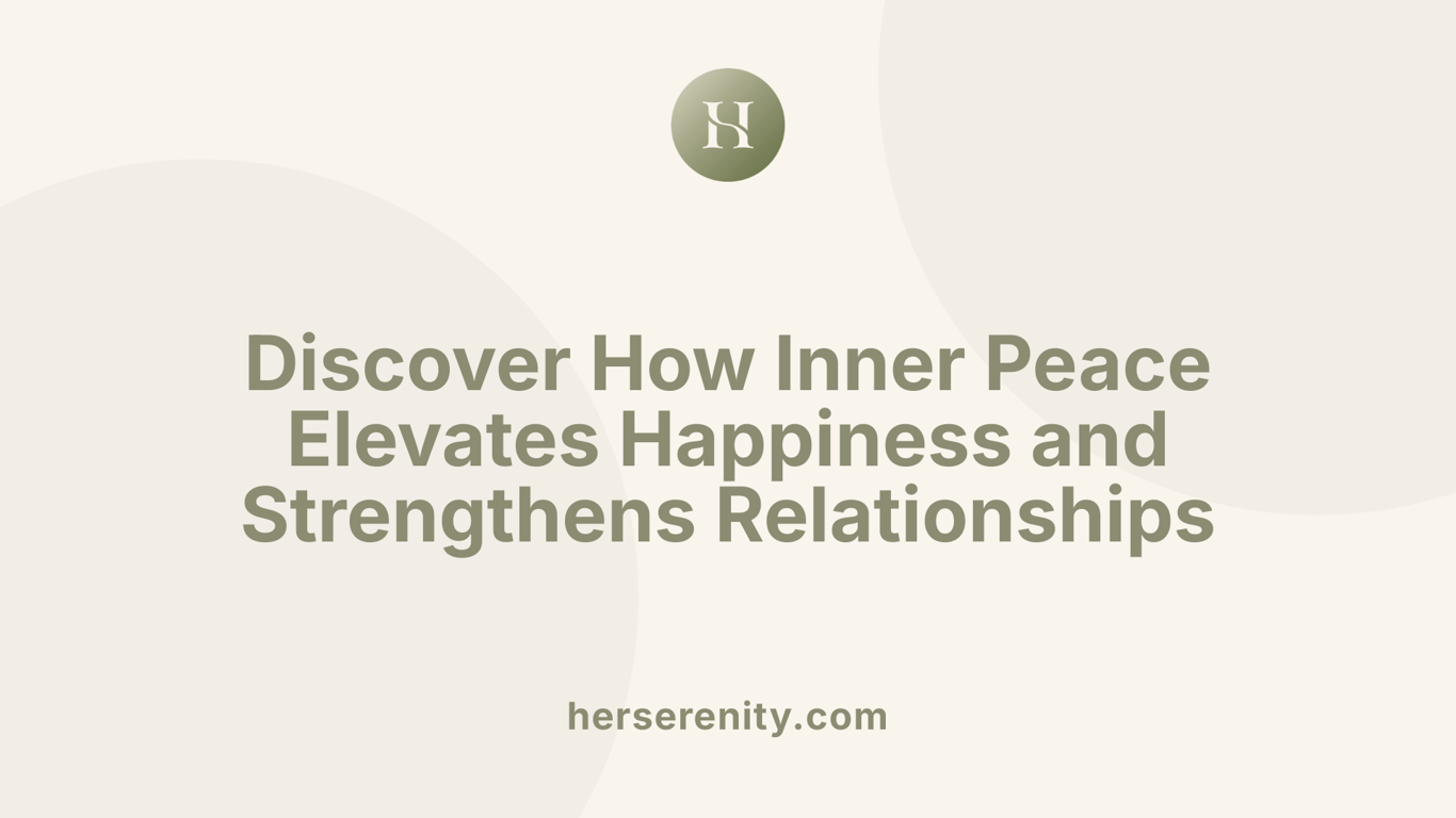 Discover How Inner Peace Elevates Happiness and Strengthens Relationships