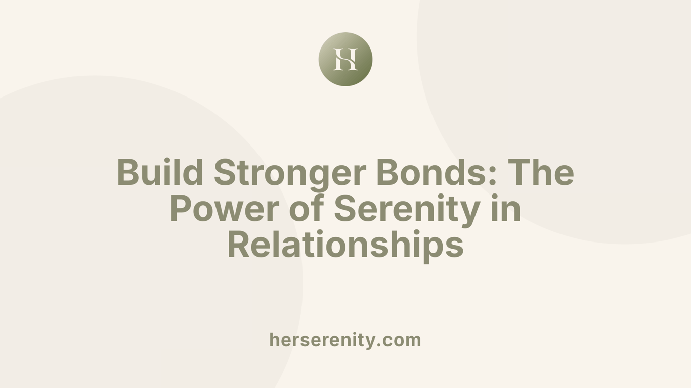 Build Stronger Bonds: The Power of Serenity in Relationships