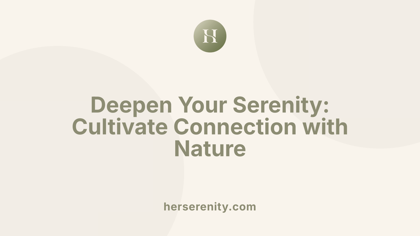 Deepen Your Serenity: Cultivate Connection with Nature