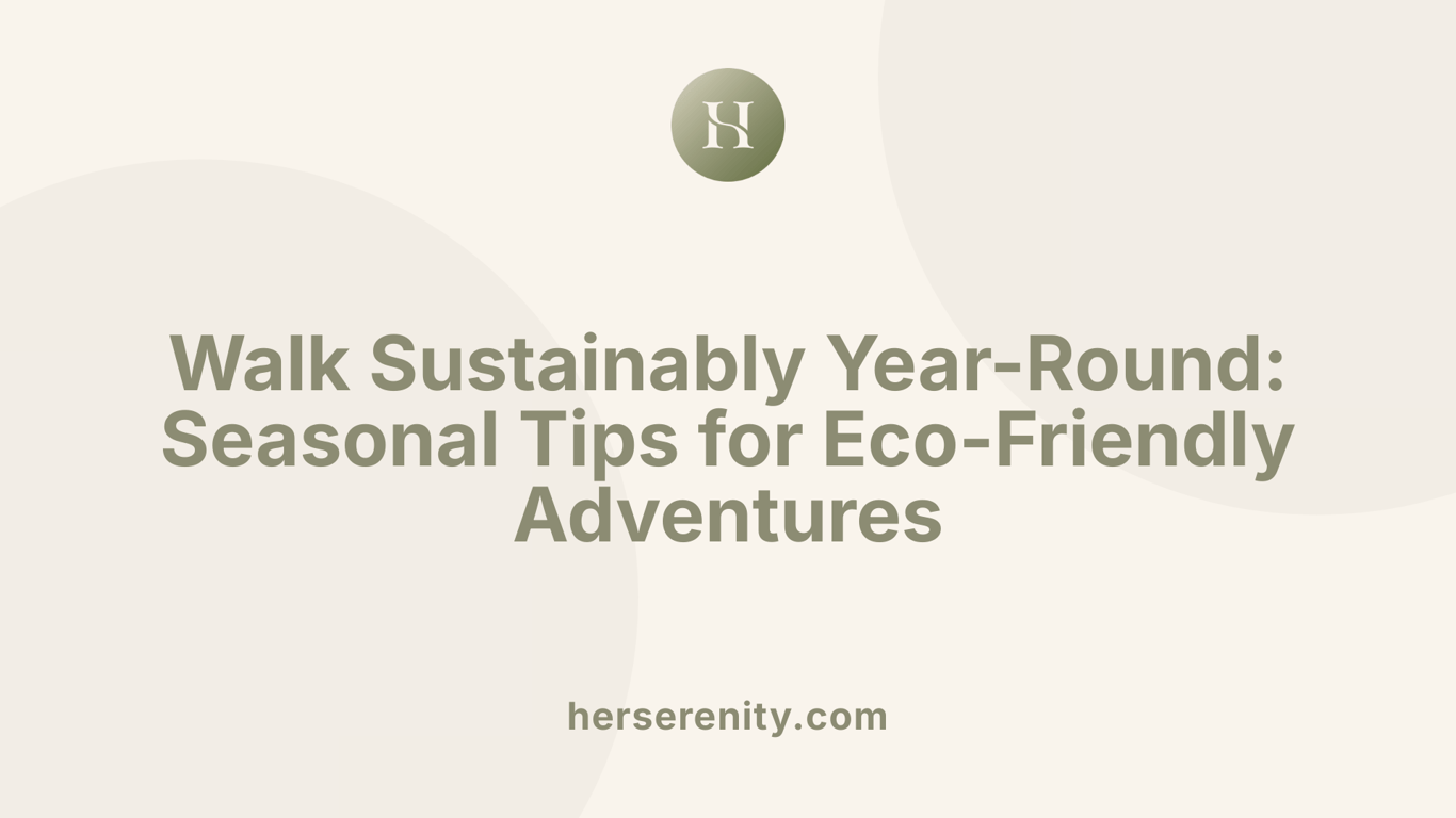 Walk Sustainably Year-Round: Seasonal Tips for Eco-Friendly Adventures