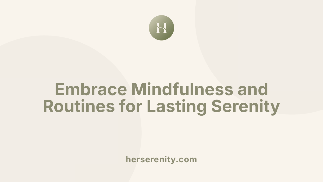 Embrace Mindfulness and Routines for Lasting Serenity
