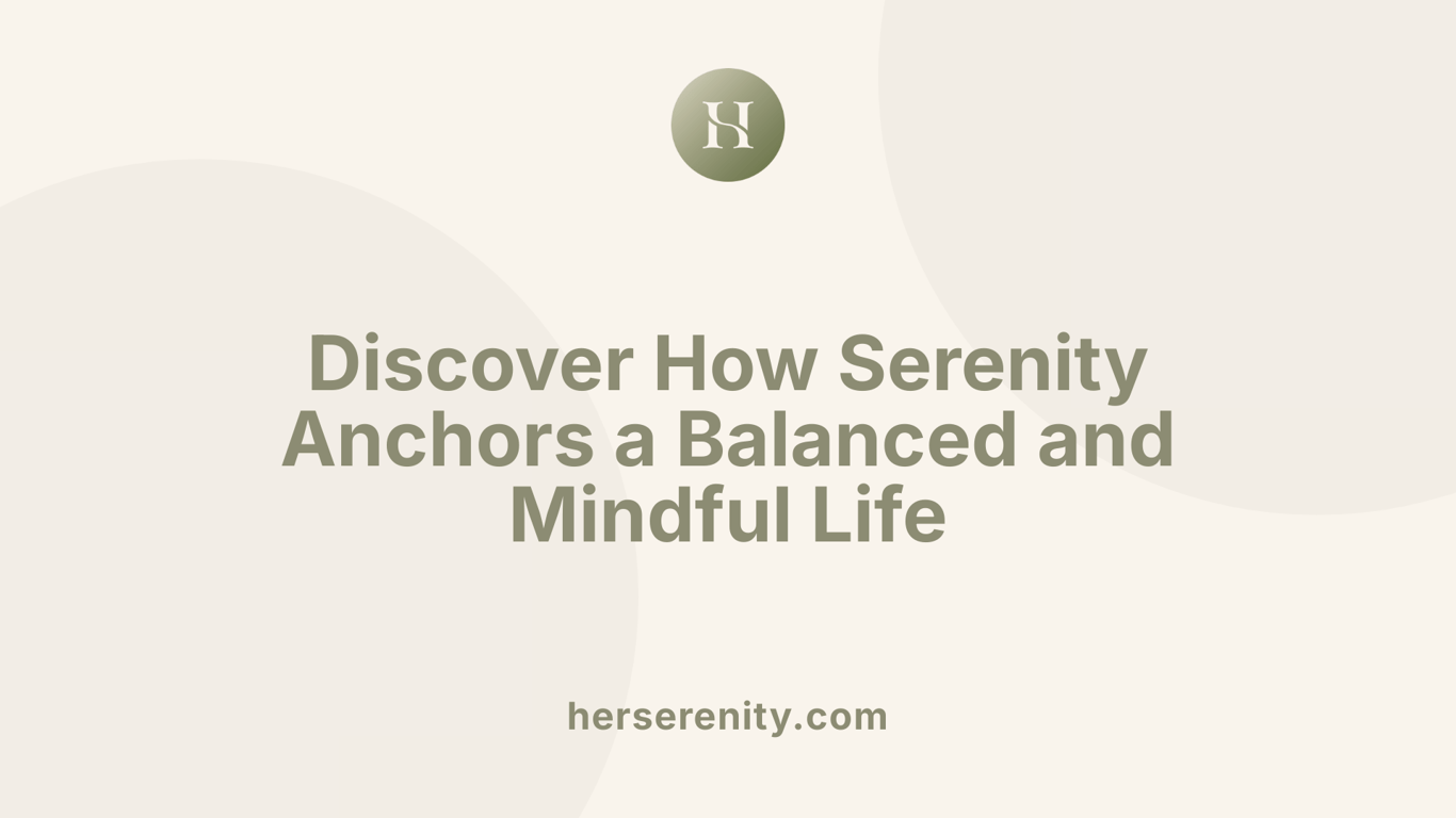 Discover How Serenity Anchors a Balanced and Mindful Life