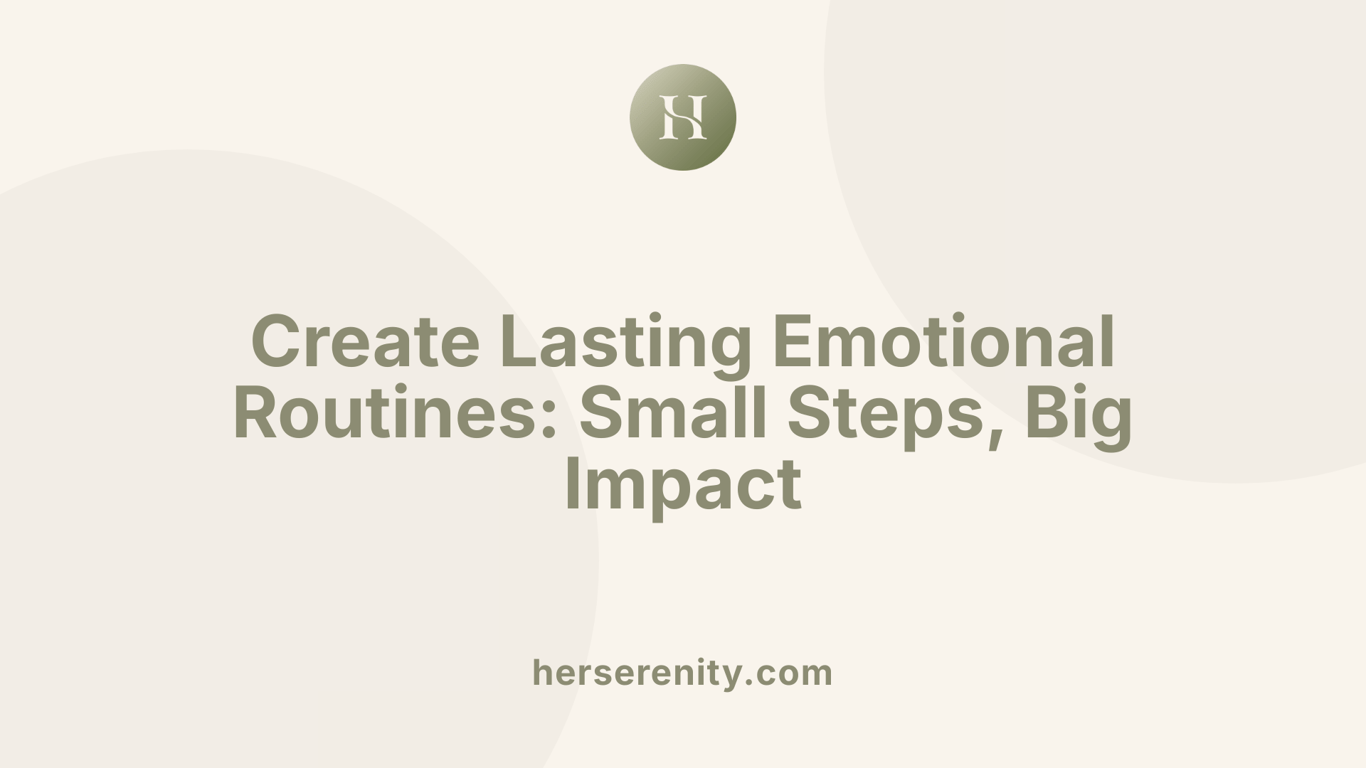 Create Lasting Emotional Routines: Small Steps, Big Impact