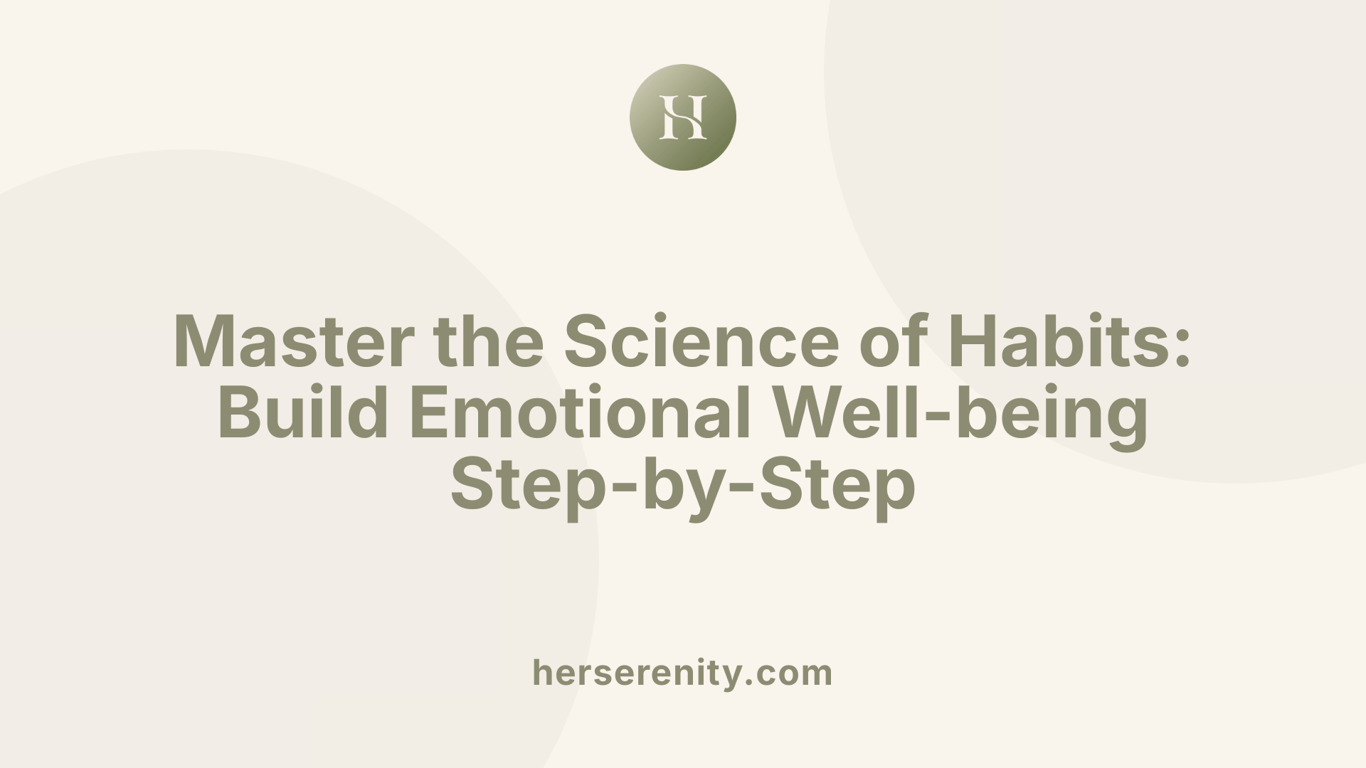 Master the Science of Habits: Build Emotional Well-being Step-by-Step