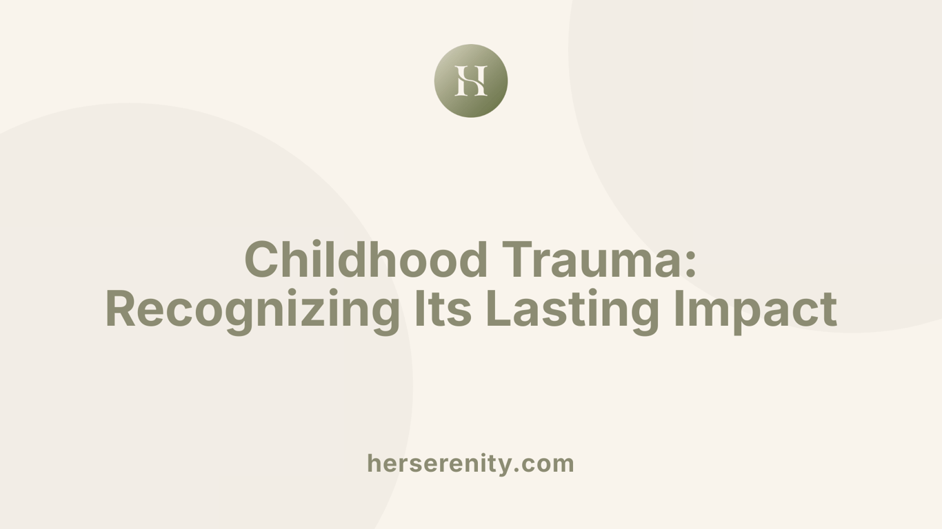 Childhood Trauma: Recognizing Its Lasting Impact