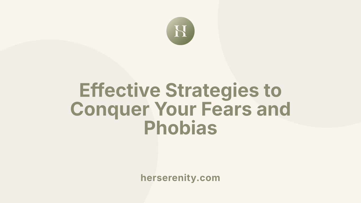 Effective Strategies to Conquer Your Fears and Phobias