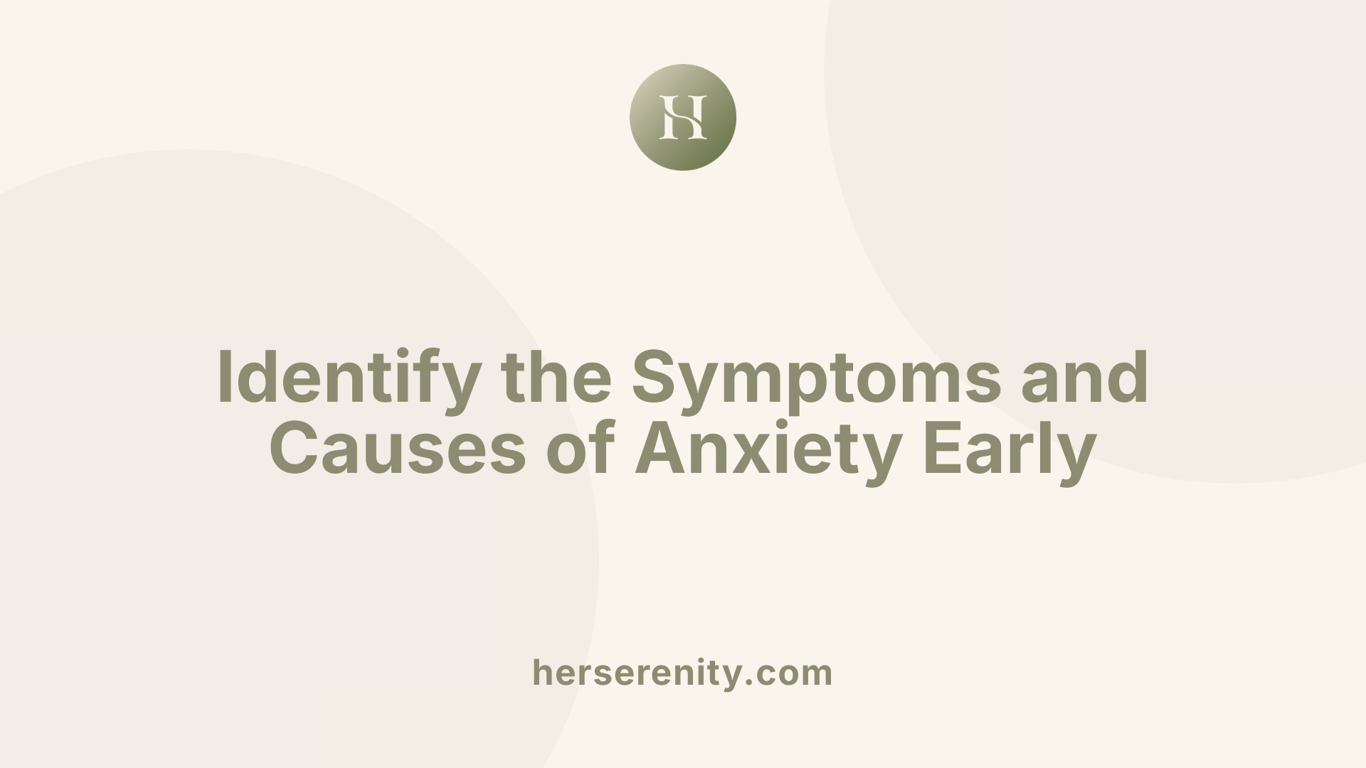 Identify the Symptoms and Causes of Anxiety Early