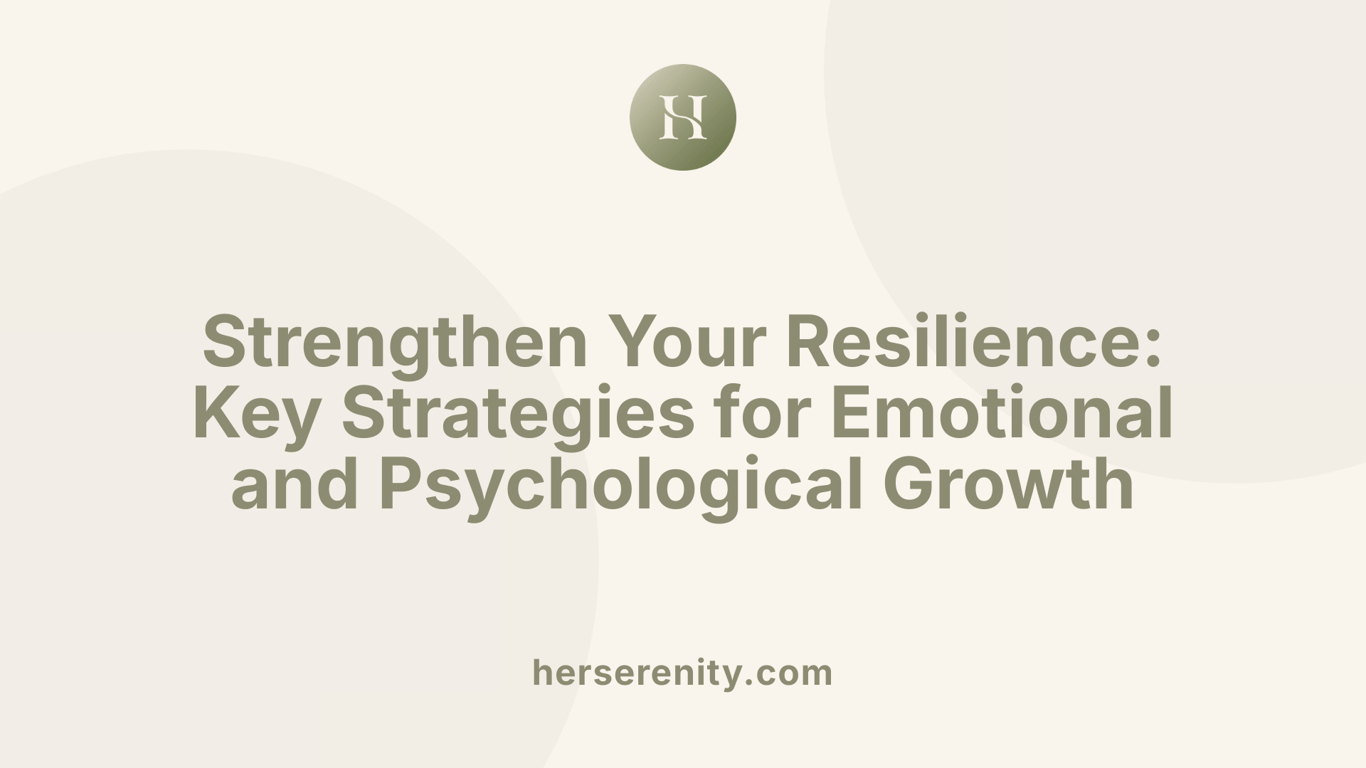 Strengthen Your Resilience: Key Strategies for Emotional and Psychological Growth