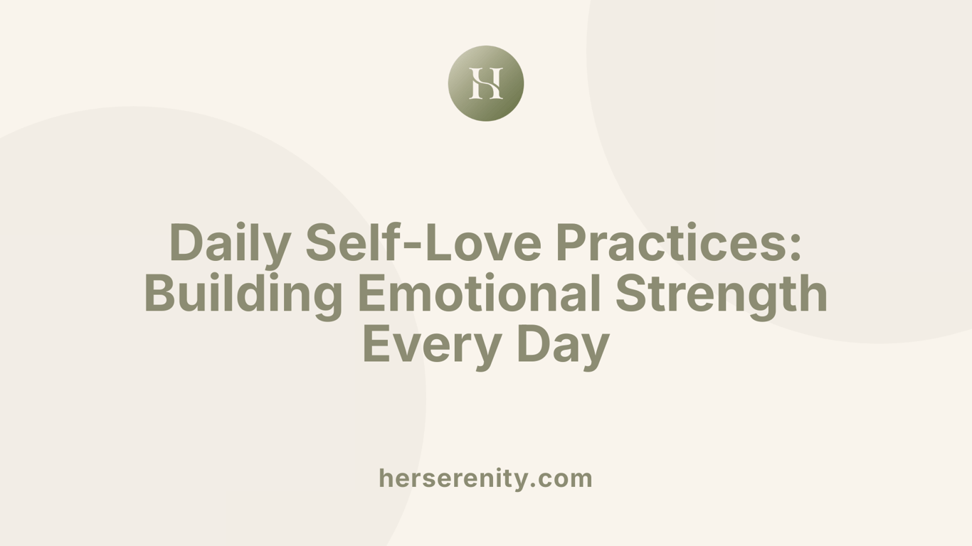 Daily Self-Love Practices: Building Emotional Strength Every Day