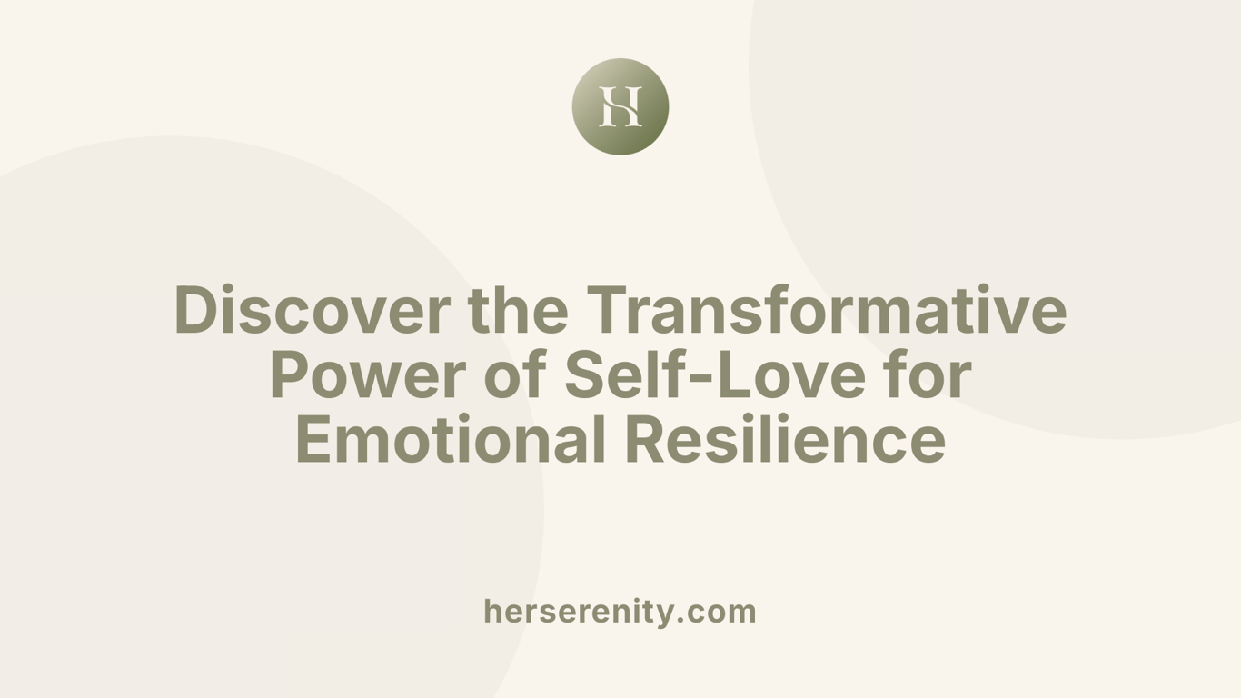 Discover the Transformative Power of Self-Love for Emotional Resilience